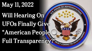 Watch May 11, 2022 -  Will Hearing On UFOs Finally Give 