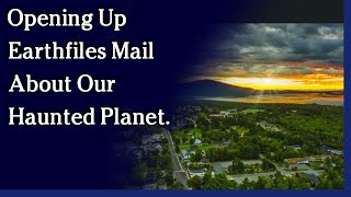 Watch October 13, 2021 - Opening Up Earthfiles Mail About Our Haunted Planet.