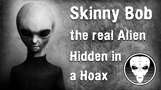 Watch Skinny Bob the real Alien Hidden in a Hoax