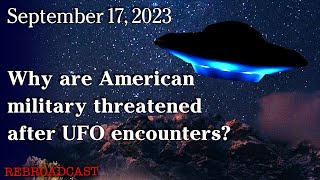 Watch Sept 17, 2025 - Why are American military threatened after UFO encounters?