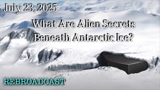 Watch July 23, 2025 - What Are Alien Secrets Beneath Antarctic Ice?