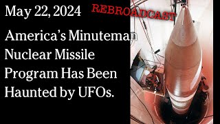 Watch May 22 - REBROADCAST - America’s Minuteman Nuclear Missile Program Has Been Haunted by UFOs.