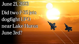 Watch June 21 - Did two F-35 jets dogfight UFO near Lake Huron June 3rd?