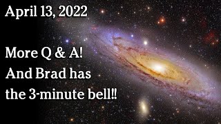 Watch April 13, 2022 - More Q&A!!  And Brad has the 3 minute bell!