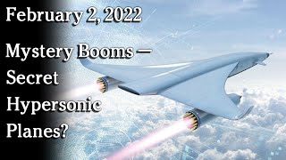 Watch February 2, 2022 - Mystery Booms — Secret Hypersonic Planes?