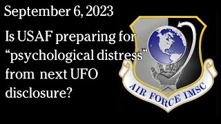 Watch September 6, 2023 - Is USAF preparing for “psychological distress” from  next UFO disclosure?