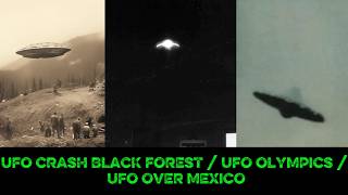 Watch UFO CRASH BLACK FOREST / UFO OLYMPICS /  UFO OVER MEXICO