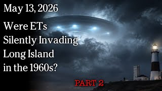 Watch May 13, 2026 - Were ETs Silently Invading Long Island in the 1960s? PART 2