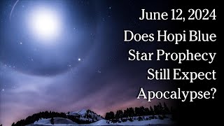 Watch June 12, 2024 -  Does Hopi Blue Star Prophecy Still Expect Apocalypse?