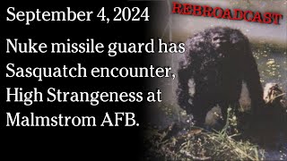 Watch Sep 4, 2024 - REBROADCAST Missile guard's Sasquatch encounter, High Strangeness at Malmstrom AFB.