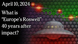 Watch April 10, 2024 -  What is “Europe’s Roswell” 40 years after impact?