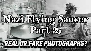 Watch Nazi Flying Saucers - Part 25 /  Real Or Fake Photographs?