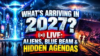 Watch 2027 Predictions LIVE: Aliens, Blue Beam & Hidden Agendas