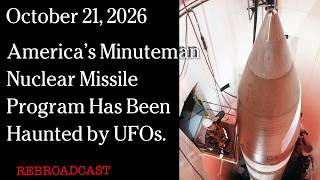 Watch Oct 21, 2026 - America’s Minuteman Nuclear Missile Program Has Been Haunted by UFOs.