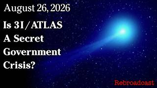 Watch Aug 26, 2026 - Is 3I-ATLAS A Secret Government Crisis?