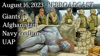 Watch Aug 16, 2023 - REBROADCAST September 18, 2019 – Giants in Afghanistan, Navy confirms UAP