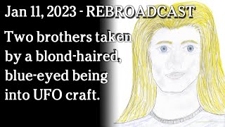 Watch Jan 11, 2023 - REBROADCAST - Two brothers taken into UFO craft