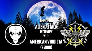 Watch Peru Alien Attack Interview with American Vindicta Rekkr