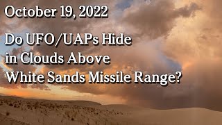 Watch Oct 19 - Do UFO/UAPs Hide in Clouds Above White Sands Missile Range?