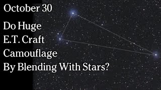 Watch October 30, 2024 - Do Huge E.T. Craft Camouflage By Blending With Stars?