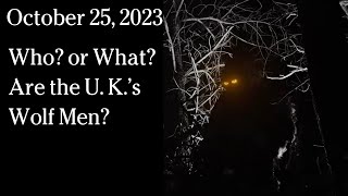 Watch October 25, 2023 - Who? or What? Are the U. K.’s Wolf Men?