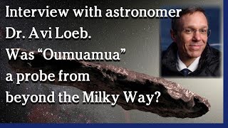 Watch May 26, 2021 - Interview with Dr. Avi Loeb. Was “Oumuamua” a probe from beyond the Milky Way?