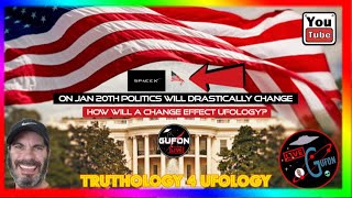 Watch On Jan 20th Politics Will Drastically Change, How Will This Change Effect UFOlogy?
