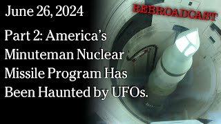 Watch June 26, 2024 REBROADCAST Part 2: America’s Minuteman Nuclear Missile Program Haunted by UFOs.