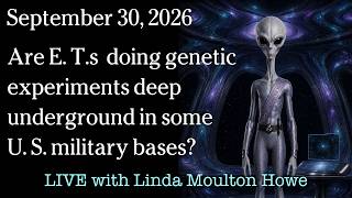 Watch Sept 30, 2026 - Are E. T.s  doing genetic experiments deep underground in someU. S. military bases?