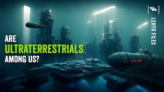 Watch Have UltraTerrestrials been here all along?