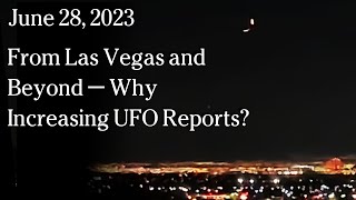 Watch June 28 - From Las Vegas and Beyond — Why Increasing UFO Reports?