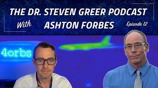 Watch The Dr. Steven Greer Podcast - Episode 12 with Special Guest Ashton Forbes