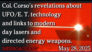 Watch May 28, 2025 - Part 2 - Col. Corso’s reveals UFO tech links to lasers and directed energy weapons.