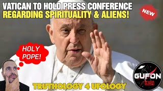 Watch Vatican To Hold Press Conference About Spirituality & Aliens!