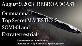 Watch Aug 8, 2023 - REBROADCAST Oumuamua. Top Secret MAJESTIC-12, SOM1-01 and Extraterrestrials.