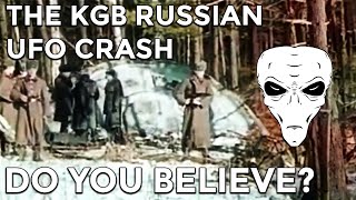 Watch The KGB Russia UFO Crash, why was it a thing?