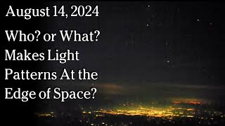 Watch August 14, 2024 -  Who? or What? Makes Light Patterns At the Edge of Space?