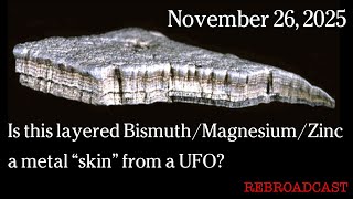 Watch Nov 26, 2025 - Is this layered Bismuth-Magnesium-Zinc a metal “skin” from a UFO?