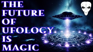 Watch The Future of Ufology is Magic