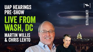 Watch UAP Hearings TOMORROW! Lehto Files Live from DC with Martin Willis