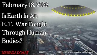 Watch Feb 18, 2026 - Is Earth In An E. T. War Fought Through Human Bodies?