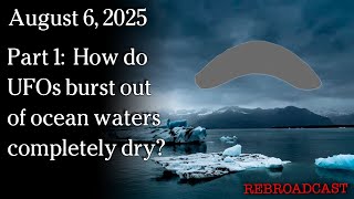 Watch Aug 6, 2025 -  How do UFOs burst out of ocean waters completely dry?