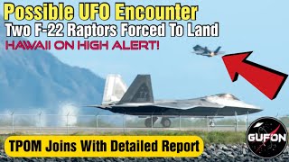 Watch Two F-22's Forced To Land, Possible Encounter With Unidentified Object, TPOM Joins!