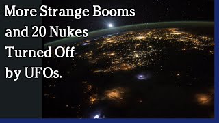 Watch October 20, 2021 - More Strange Booms and 20 Nukes Turned Off by UFOs.