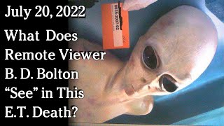 Watch July 20 2022 - What  Does Remote Viewer B. D. Bolton “See” in This E.T. Death?