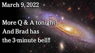 Watch March 9, 2022 - More Q & A tonight!  And Brad has the 3-minute bell!