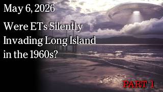 Watch May 6, 2026 - Were ETs Silently Invading Long Island in the 1960s?