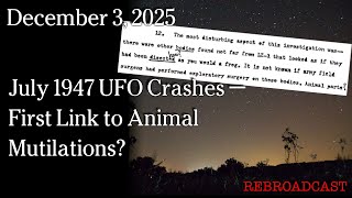 Watch Dec 5, 2025 - July 1947 UFO Crashes — First Link to Animal Mutilations?