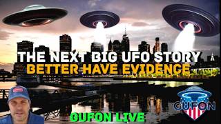 Watch The Next Big UFO Story Better Have Evidence Because It's Coming!