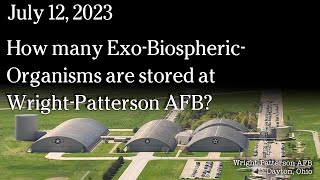 Watch July 12 - How many Exo-Biospheric-Organisms are stored at Wright-Patterson AFB?